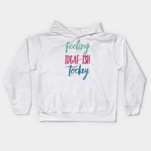 Feeling Idgaf-ish Today Colorful typography text based design Kids Hoodie